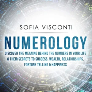Numerology: Discover Meaning Behind Numbers Your life & Their Secrets to Success, Wealth, Relationships, Fortune Telling &...