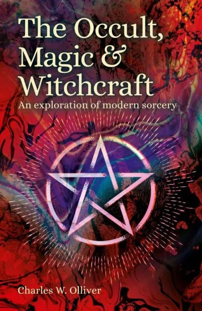 Occult, Magic & Witchcraft : Exploration Modern Sorcery - Charles Olliver