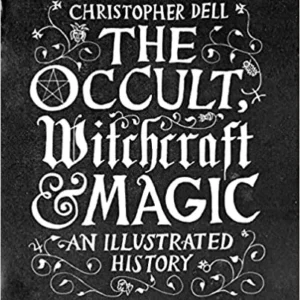 Occult, Witchcraft and Magic: Illustrated History - Dell, Christopher kirja