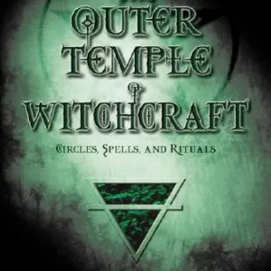 Outer temple witchcraft - circles, spells, and rituals - Christopher Penczak