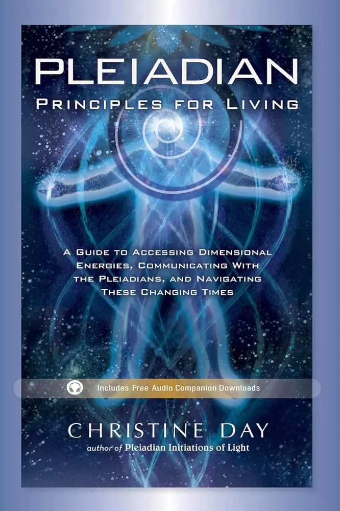 Pleiadian Principles Living: Guide to Accessing Dimensional Energies, Communicating Pleiadians, and Navigating These Chang...
