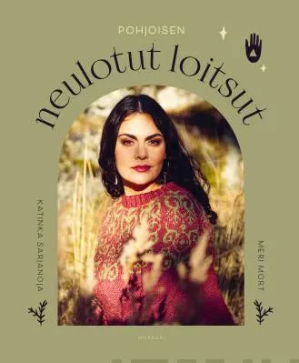 Pohjoisen neulotut loitsut - Meri Mort, Katinka Sarjanoja