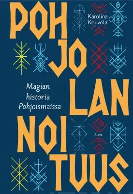 Pohjolan noituus - Magian historia Pohjoismaissa - Karolina Kouvola