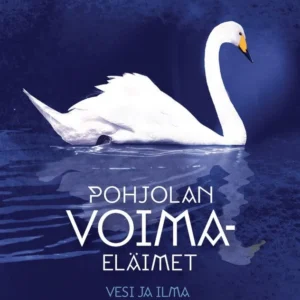 Pohjolan voimaeläimet: vesi ja ilma - Maaretta Tukiainen ja Markus Frey