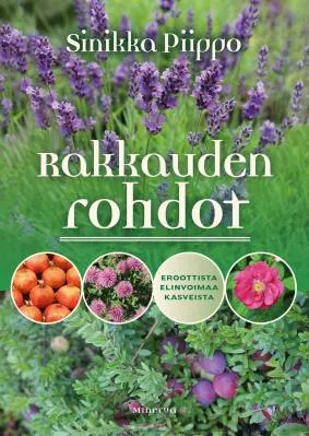 Rakkauden rohdot - Eroottista elinvoimaa kasveista - Sinikka Piippo