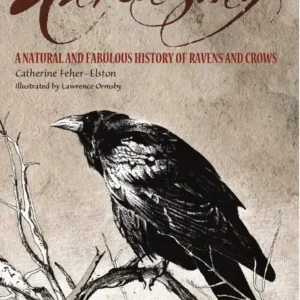 Ravensong: Natural And Fabulous History Ravens And Crows – Catharine Feher-Elston
