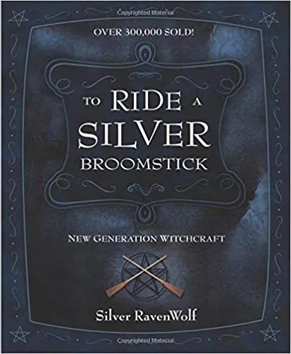 To Ride Silver Broomstick : New Generation Witchcraft - Silver Ravenwolf