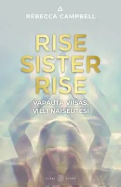 Rise Sister Rise - Vapauta viisas, villi naiseutesi - Rebecca Campbell