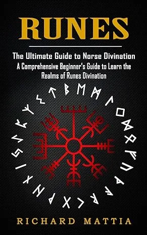 Runes : Ultimate Guide to Norse Divination ( Comprehensive Beginner's Guide to Learn Realms Runes Divination) - Richard Ma...