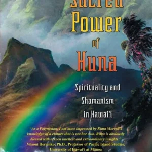 Sacred Power Huna: Spirituality and Shamanism Hawai'i - Rima . Morrell & PH. D