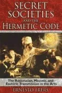 Secret Societies And Hermetic Code : Rosicrucian, Masonic, and Esoteric Transmission Arts - Ernesto Frers