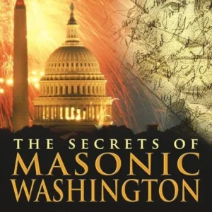 Secrets Masonic Washington: Signs, Symbols, and Ceremonies at Origin America's Capital - James Wasserman