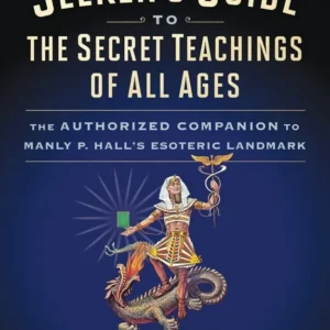 Seeker's Guide to Secret Teachings All Ages: Authorized Companion to Manly P. Hall's Esoteric Landmark - Mitch Horowitz