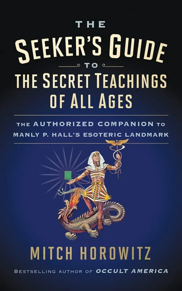 Seeker's Guide to Secret Teachings All Ages: Authorized Companion to Manly P. Hall's Esoteric Landmark - Mitch Horowitz