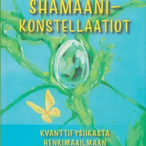 Shamaani konstellaatio - Kvanttifysiikasta henkimaailmaan ja energiakirurgiaan - Esa Mäkitalo