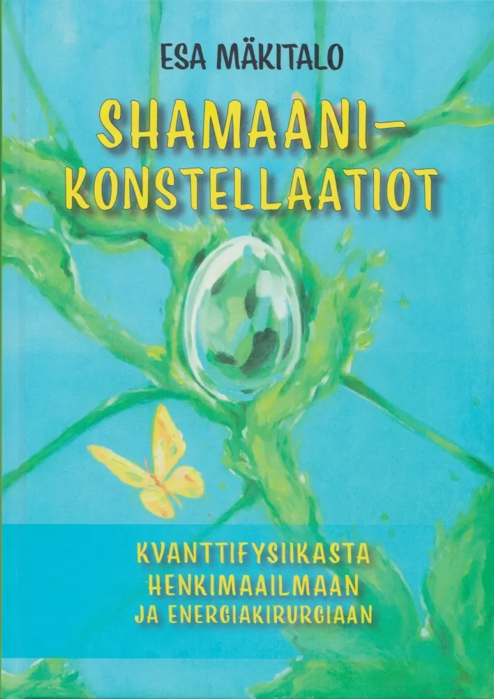 Shamaani konstellaatio - Kvanttifysiikasta henkimaailmaan ja energiakirurgiaan - Esa Mäkitalo