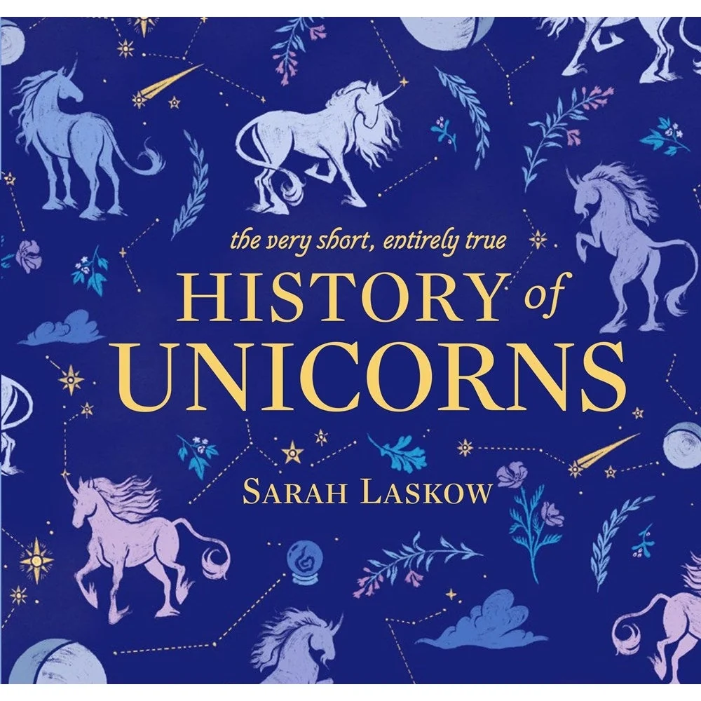 Very Short, Entirely True History Unicorns - Sarah Laskow