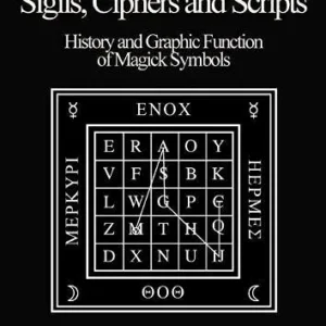 Sigils, Ciphers and Scripts : History and Graphic Function Magick Symbols - Mark Jackson