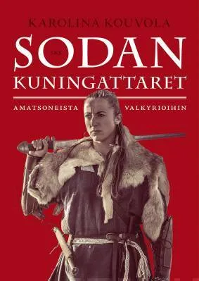 Sodan kuningattaret Amatsoneista valkyrioihin - Karolina Kouvola
