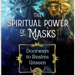 Spiritual Power Masks: Doorways to Realms Unseen - Nigel Pennick