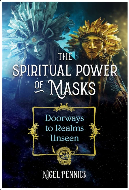 Spiritual Power Masks: Doorways to Realms Unseen - Nigel Pennick