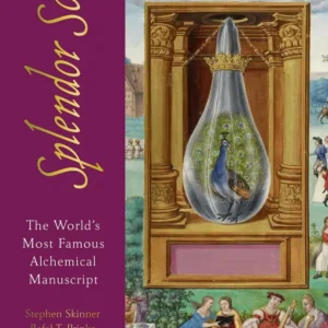 Splendor Solis: World's Most Famous Alchemical Manuscript - Dr. Stephen Skinner, Dr Rafal T. Prinke, et al.
