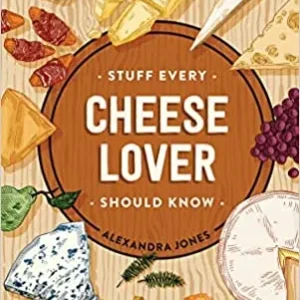 Stuff Every Cheese Lover Should Know - Alexandra Jones