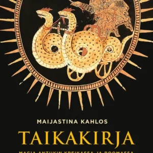 Taikakirja - Magia antiikin Kreikassa ja Roomassa - Maijastina Kahlos