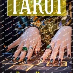 Tarot : Beginner's Guide to Ageless Wisdom Self-Improvement and Master Art Tarot Card Reading, Including Meanings Ancient...