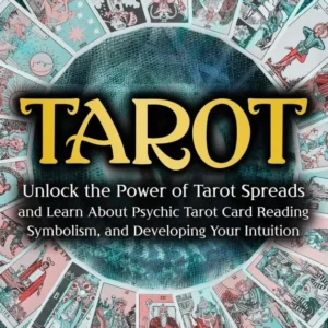 Tarot : Unlock Power Tarot Spreads and Learn About Psychic Tarot Card Reading, Symbolism, and Developing Your Intuition: U...