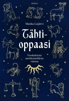 Tähtioppaasi - Vuoden kierto aurinkomerkkien valossa - Marika Laijärvi