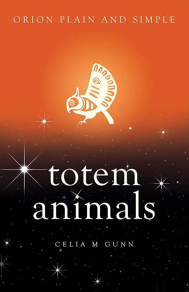 Totem Animals: Orion Plain and Simple - Celia M. Gunn