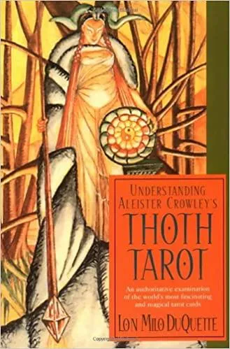 Understanding Aleister Crowley's Thoth Tarot - Lon Milo Duquette