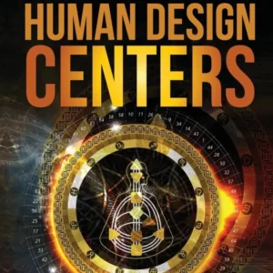 Understanding Human Design Centers: Uncover Uniqueness Within Your Energetic Blueprint - Lisa Fernandes