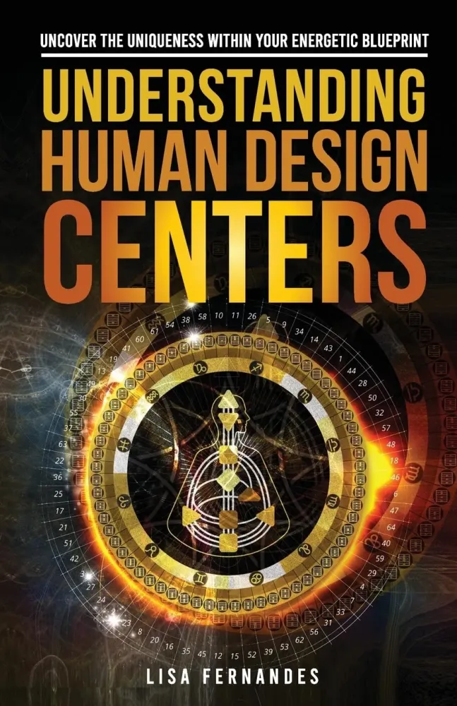 Understanding Human Design Centers: Uncover Uniqueness Within Your Energetic Blueprint - Lisa Fernandes