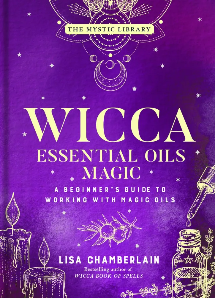 Wicca Essential Oils Magic: Beginner's Guide to Working Magic Oils - Lisa Chamberlain