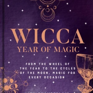 Wicca Year Magic: From Wheel Year to Cycles Moon, Magic Every Occasion - Lisa Chamberlain