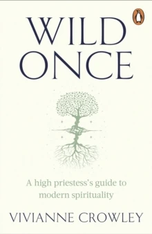 Wild Once : high priestess's guide to modern spirituality - Vivianne Crowley