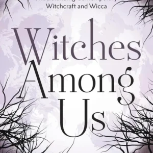 Witches Among Us: Understanding Contemporary Witchcraft and Wicca - Thorn Mooney