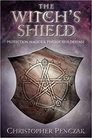 Witch's Shield: Protection Magick and Psychic Self-defense - Christopher Penczak
