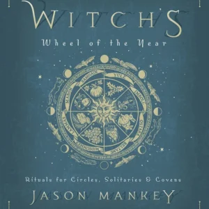 Witch's Wheel Year: Rituals Circles, Solitaries & Covens - Jason Mankey