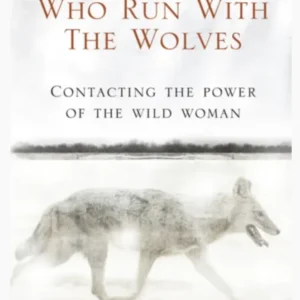 Women Who Run Wolves - Clarissa Pinkola Estés