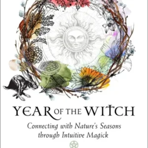 Year Witch: Connecting Nature's Seasons through Intuitive Magick - Temperance Alden
