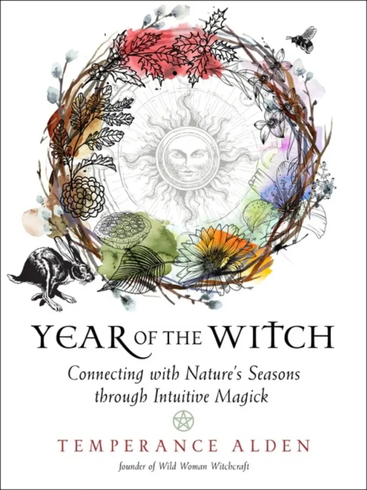 Year Witch: Connecting Nature's Seasons through Intuitive Magick - Temperance Alden